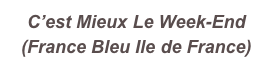 C’est Mieux Le Week-End (France Bleu Ile de France)