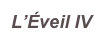 L’Éveil IV